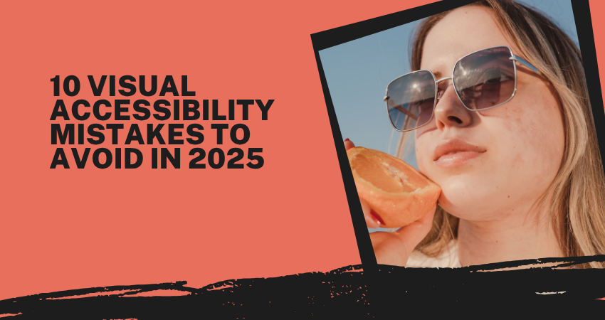 10 Visual Accessibility Mistakes to Avoid in 2025