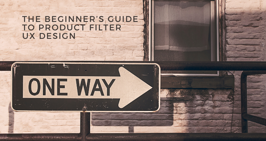The Beginner’s Guide to Product Filter UX Design